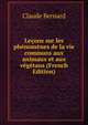 Lecons sur les phenomenes de la vie communs aux animaux et aux vegetaus (French Edition), Claude Bernard 