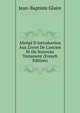 Abr?g? D'introduction Aux Livres De L'ancien Et Du Nouveau Testament (French Edition), Jean-Baptiste Glaire 