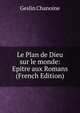 Le Plan de Dieu sur le monde: Epitre aux Romans (French Edition), Geslin Chanoine 
