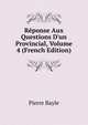 R?ponse Aux Questions D'un Provincial, Volume 4 (French Edition), Pierre Bayle 