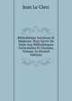 Bibliotheque Ancienne Et Moderne: Pour Servir De Suite Aux Bibliotheques Universelles Et Choisies, Volume 16 (French Edition), Jean Le Clerc 