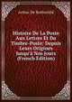 Histoire De La Poste Aux Lettres Et Du Timbre-Poste: Depuis Leurs Origines Jusqu'? Nos Jours (French Edition), Arthur De Rothschild 