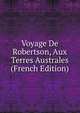 Voyage De Robertson, Aux Terres Australes (French Edition), 