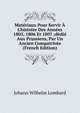 Mat?riaux Pour Servir ? L'histoire Des Ann?es 1805, 1806 Et 1807 ;d?di? Aux Prussiens, Par Un Ancien Compatriote (French Edition), Johann Wilhelm Lombard 