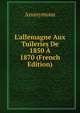 L'allemagne Aux Tuileries De 1850 ? 1870 (French Edition), Heinrich Kretschmayr 