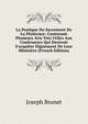 La Pratique Du Sacrement De La P?nitence: Contenant Plusieurs Avis Tr?s Utiles Aux Confesseurs Qui Desirent S'acquiter Dignement De Leur Minist?re (French Edition), Joseph Brunet 