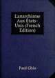 L'anarchisme Aux ?tats-Unis (French Edition), Paul Ghio 