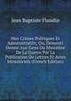 Mes Crimes Politiques Et Administratifs; Ou, Dementi Donne Aux Gens Du Ministere De La Guerre Par La Publication De Lettres Et Actes Ministeriels (French Edition), Jean Baptiste Flandin 