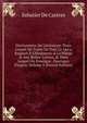 Dictionnaire De Litt?rature, Dans Lequel On Traite De Tout Ce Qui a Rapport ? L'?loquence, ? La Po?sie & Aux Belles-Lettres, & Dans Lequel On Enseigne . Ouvrages D'esprit, Volume 3 (French Edition), Sabatier De Castres 