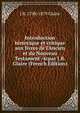 Introduction historique et critique aux livres de l'Ancien et du Nouveau Testament /4cpar J.B. Glaire (French Edition), J B. 1798-1879 Glaire 