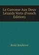 Le Carrosse Aux Deux Lezards Verts (French Edition), Rene Boylesve 
