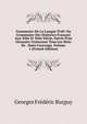 Grammaire De La Langue D'o?l: Ou Grammaire Des Dialectes Fran?ais Aux Xiiie Et Xiiie Si?cle, Suivie D'un Glossaire Contenant Tous Les Mots De . Dans L'ouvrage, Volume 1 (French Edition), Georges Frederic Burguy 