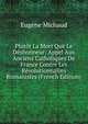 Plutot La Mort Que Le Deshonneur: Appel Aux Anciens Catholiques De France Contre Les Revolutionnaires Romanistes (French Edition), Eugene Michaud 