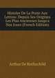 Histoire De La Poste Aux Lettres: Depuis Ses Origines Les Plus Anciennes Jusqu'a Nos Jours (French Edition), Arthur De Rothschild 
