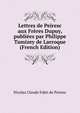 Lettres de Peiresc aux Freres Dupuy, publiees par Philippe Tamizey de Larroque (French Edition), Nicolas Claude Fabri de Peiresc 