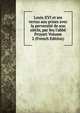 Louis XVI et ses vertus aux prises avec la perversit? de son si?cle, par feu l'abb? Proyart Volume 2 (French Edition), 
