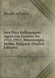 Aux Pays Balkaniques Apres Les Guerres De 1912-1913: Montenegro, Serbie, Bulgarie (French Edition), Muzet Alfonse 