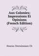 Aux Colonies; Impressions Et Opinions (French Edition), Hoarau-Desruisseaux Ch 