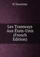 Les Tramways Aux Etats-Unis (French Edition), H Tavernier 