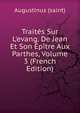 Trait?s Sur L'evang. De Jean Et Son ?p?tre Aux Parthes, Volume 3 (French Edition), Augustinus (saint) 