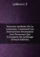 Nouveau Jardinier De La Louisiane, Contenant Les Instructions Necessaires Aux Personnes Qui S'occupent De Jardinage (French Edition), Lelievre J. F 