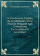 La Confession Coupee, Ou La Methode Facile: Pour Se Preparer Aux Confessions Particulieres Et Generales ., Christoph Leutbrewer 