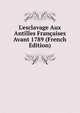 L'esclavage Aux Antilles Fran?aises Avant 1789 (French Edition), 