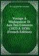 Voyage A Madagascar Et Aux Iles Comores (1823 A 1830) (French Edition), B F. Leguevel De Lacombe 