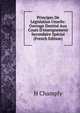 Principes De L?gislation Usuelle: Ouvrage Destin? Aux Cours D'enseignement Secondaire Sp?cial (French Edition), H Champly 