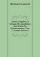 Trait? D'Alg?bre, ? L'Usage Des Candidats Aux ?coles De Gouvernement, Part 1 (French Edition), Hermann Laurent 