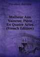 Malheur Aux Vaincus: Piece En Quatre Actes (French Edition), Theodore Barriere 