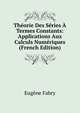 Theorie Des Series A Termes Constants: Applications Aux Calculs Numeriques (French Edition), Eugene Fabry 