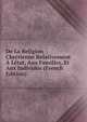 De La Religion Chretienne Relativement A Letat, Aux Familles, Et Aux Individus (French Edition), 