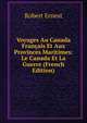 Voyages Au Canada Francais Et Aux Provinces Maritimes: Le Canada Et La Guerre (French Edition), Robert Ernest 