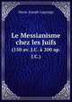 Le Messianisme chez les Juifs. (150 av. J.C. 200 ap. J.C.), Marie-Joseph Lagrange 