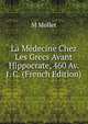 La Medecine Chez Les Grecs Avant Hippocrate, 460 Av. J. C. (French Edition), M Mollet 