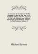 An Account Of An Embassy To The Kingdom Of Ava, In The Year 1795: To Which Is Now Added, A Narrative Of The Late Military And Political Operations In The Birmese Empire . : In Two Volumes, Volume 2, Michael Symes 