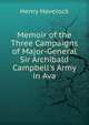 Memoir of the Three Campaigns of Major-General Sir Archibald Campbell's Army in Ava, Henry Havelock 