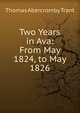 Two Years in Ava: From May 1824, to May 1826, Thomas Abercromby Trant 