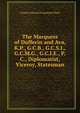 The Marquess of Dufferin and Ava, K.P., G.C.B., G.C.S.I., G.C.M.G., G.C.I.E., P.C., Diplomatist, Viceroy, Statesman, Charles Edward Drummond Black 
