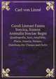 Caroli Linnaei . Fauna Svecica, Sistens Animalia Sveciae Regni: Quadrupedia, Aves, Amphibia, Pisces, Insecta, Vermes, Distributa Per Classes & . Incolarum, Locis Habitatio (German Edition), Carl Von Linne 