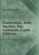 Comoediae: Aves, Equites, Pax, Lysistrata (Latin Edition), Aristophanis Ranae 