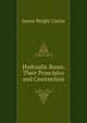 Hydraulic Rams, Their Principles and Cnstruction, James Wright Clarke 