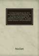 L'art Des Exp?riences, Ou, Avis Aux Amateurs De La Physique: Sur Le Choix, La Construction Et L'usage Des Instruments : Sur La Pr?paration Et L'emploi . M. L'abb? Nollet, Volume 1 (French Edition), Nollet 