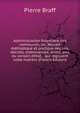 Administration financi?re des communes; ou, Recueil m?thodique et pratique des lois, d?crets, ordonnances, arrets, avis du conseil d'?tat, . qui r?gissent cette mati?re (French Edition), Pierre Braff 