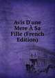 Avis D'une Mere ? Sa Fille (French Edition), 