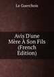 Avis D'une M?re ? Son Fils (French Edition), Le Guerchois 