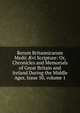 Rerum Britannicarum Medii ?vi Scripture: Or, Chronicles and Memorials of Great Britain and Ireland During the Middle Ages, Issue 50, volume 1, 