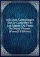 Avis Aux Catholiques Sur Le Caractere Et Les Signes Du Tems Ou Nous Vivons . (French Edition), 