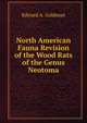 North American Fauna Revision of the Wood Rats of the Genus Neotoma, Edward A. Goldman 